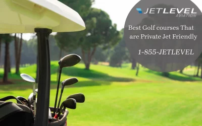 Best Golf courses That are Private Jet Friendly