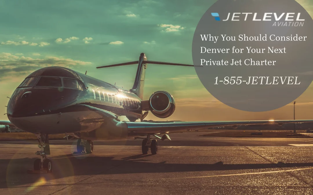 Why You Should Consider Denver for Your Next Private Jet Charter