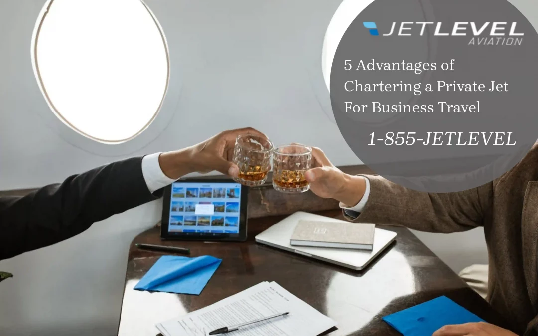 5 Advantages of Chartering a Private Jet For Business Travel