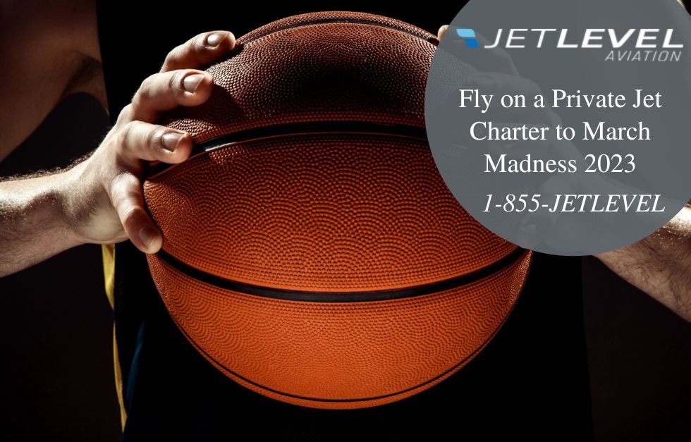 Fly on a Private Jet Charter to March Madness 2023